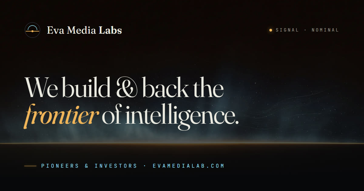 Eva Media Labs — Pioneers & Investors at the Frontier of Intelligence